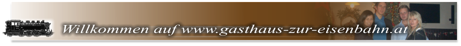 Herzlich Willkommen im Gasthaus zur Eisenbahn !